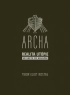 Tibor Eliot Rostas - Archa - Realita utópie